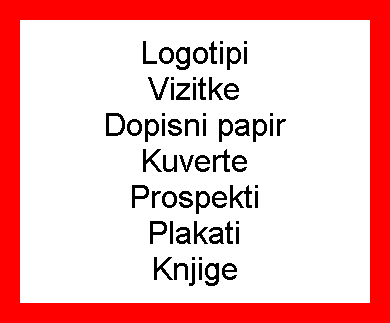 Logotipi
Vizitke
Dopisni papir
Kuverte
Prospekti
Plakati
Knjige